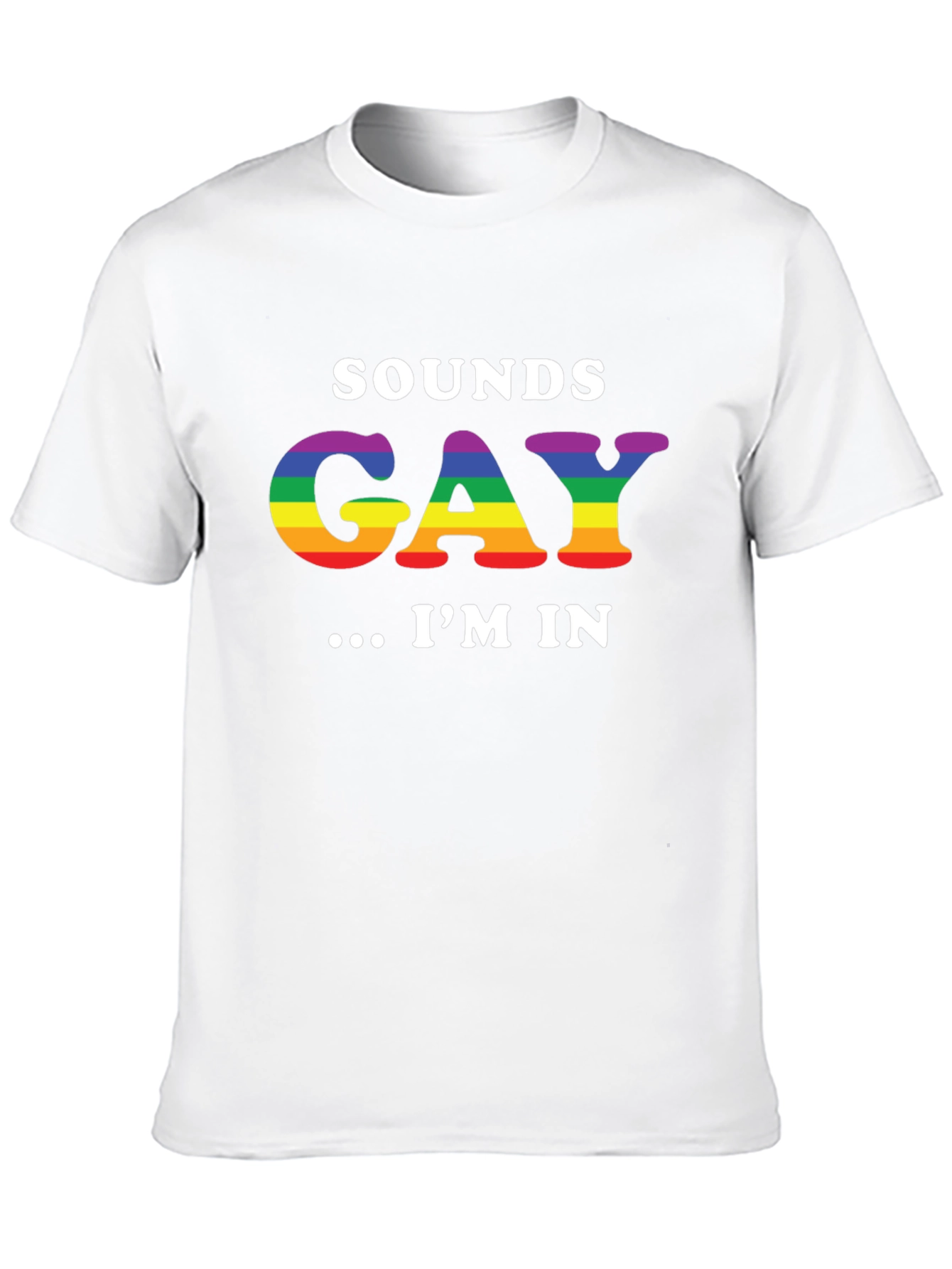 Sounds Gay Im In T-Shirt LGBTQ Pride Rainbow