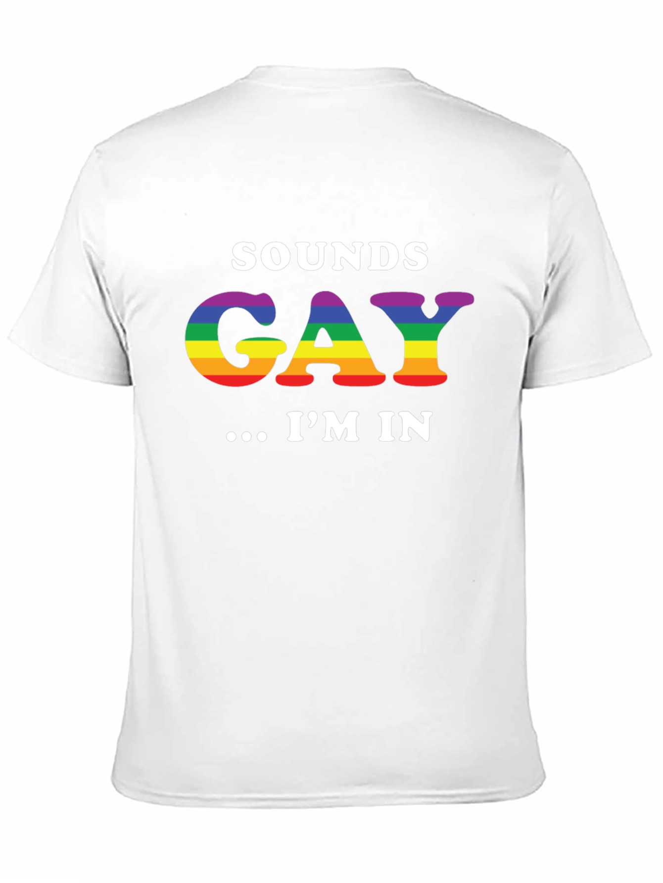 Sounds Gay Im In T-Shirt LGBTQ Pride Rainbow
