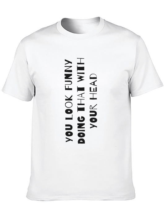 Humorous Graphic Print T-Shirt - You Look Funny Doing That