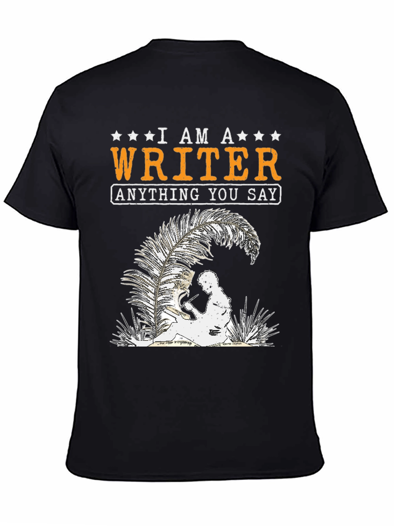 I Am A Writer T-Shirt - Anything You Say
