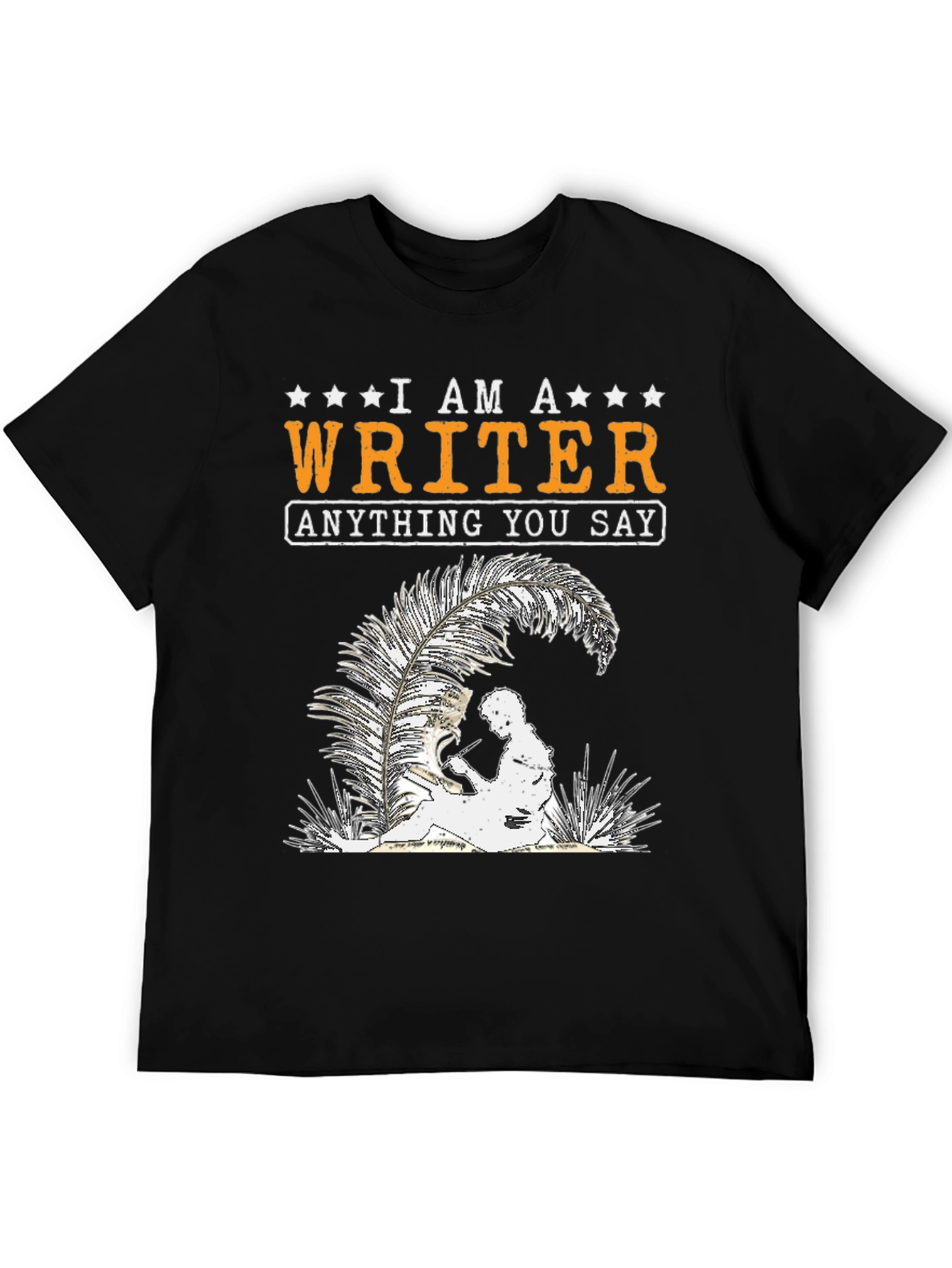 I Am A Writer T-Shirt - Anything You Say