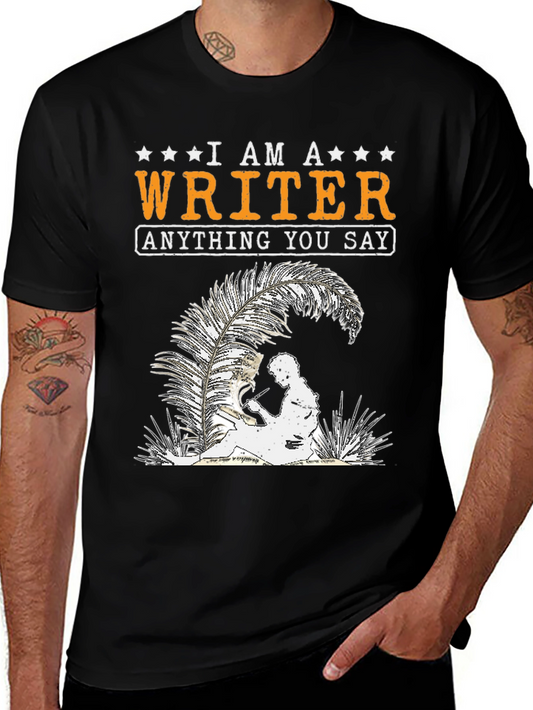 I Am A Writer T-Shirt - Anything You Say