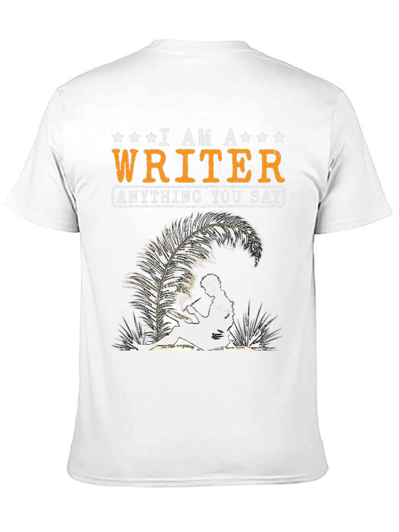 I Am A Writer T-Shirt - Anything You Say
