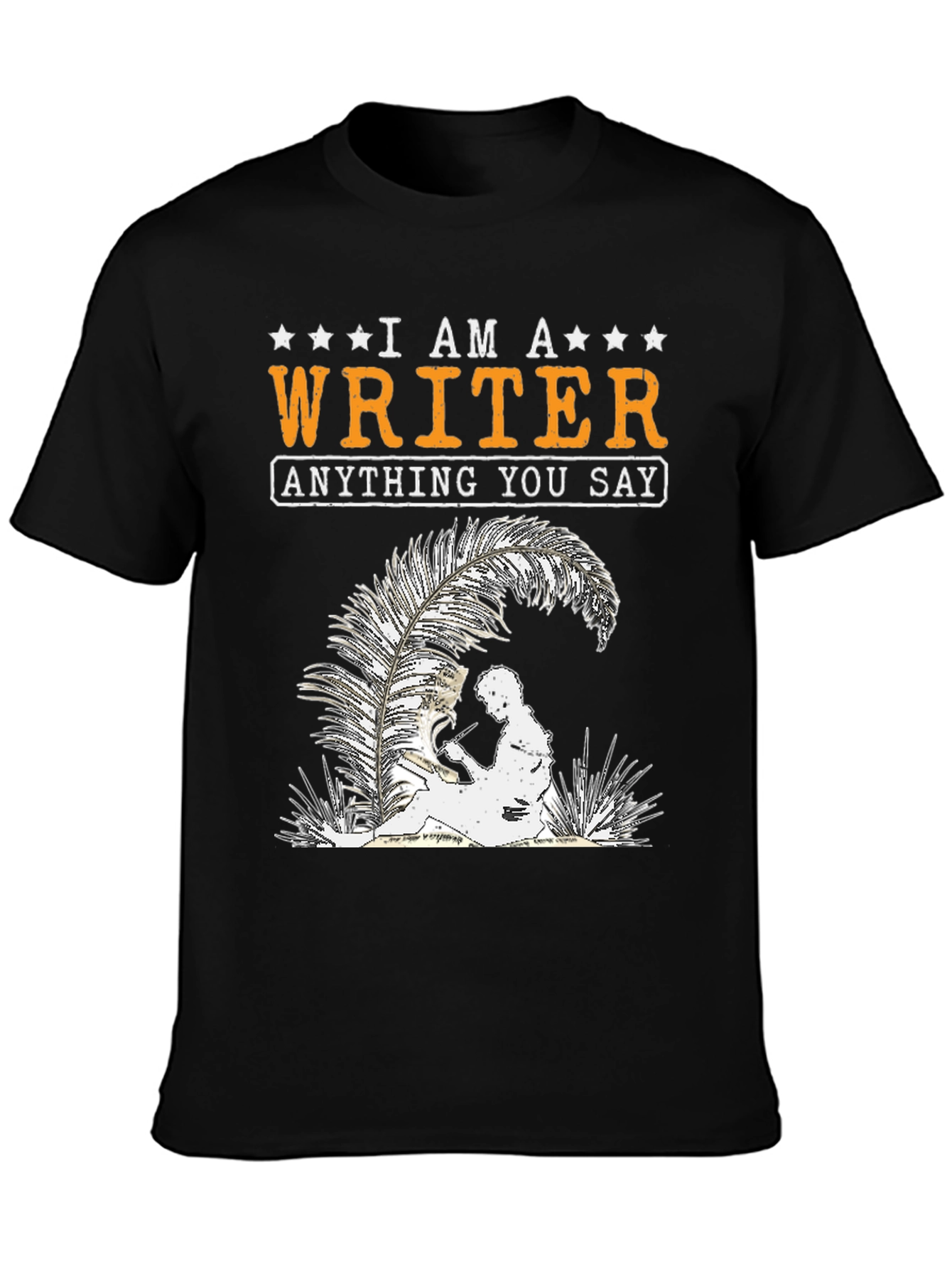I Am A Writer T-Shirt - Anything You Say