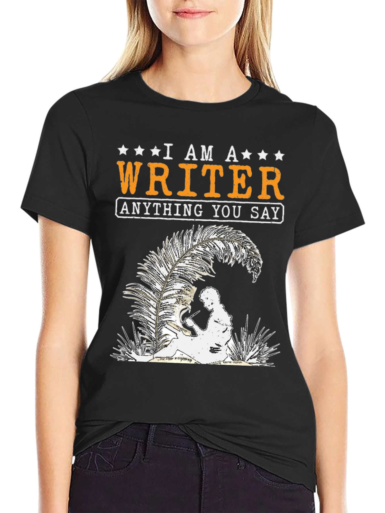 I Am A Writer T-Shirt - Anything You Say
