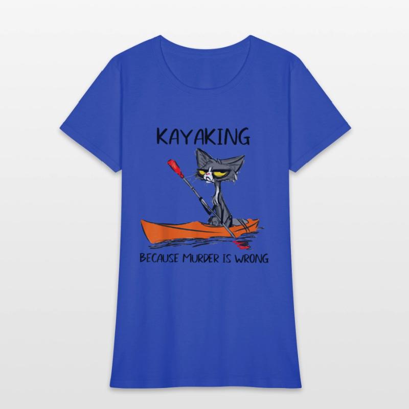 Kayaking Because Murder Is Wrong Cat Kayaking