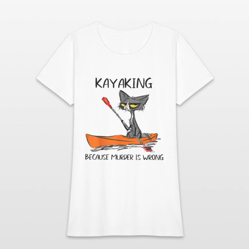 Kayaking Because Murder Is Wrong Cat Kayaking