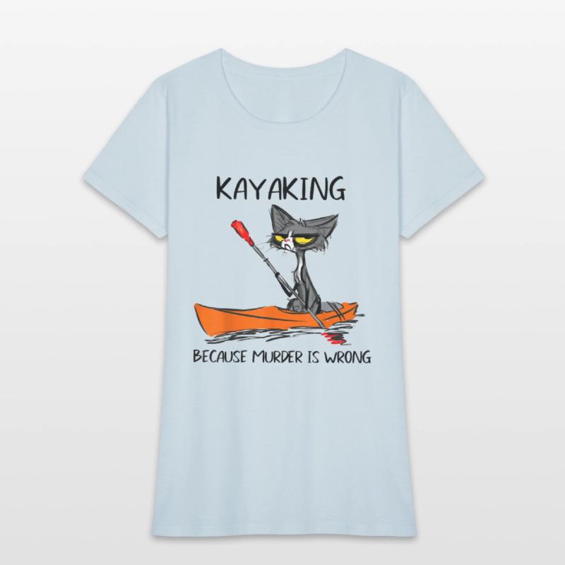 Kayaking Because Murder Is Wrong Cat Kayaking