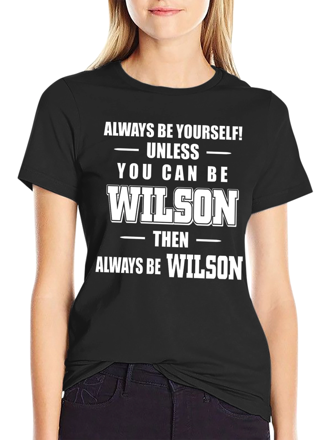 Always Be Yourself Unless You Can Be Wilson T-Shirt