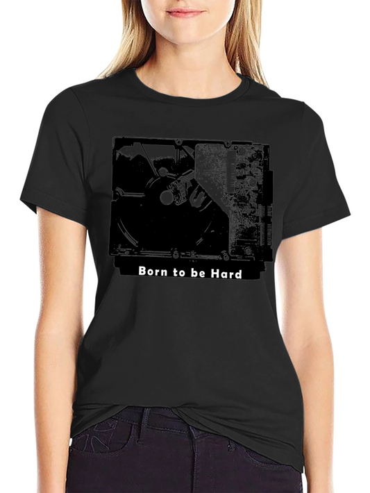 Born to be Hard T-Shirt - Black Hard Drive Tee