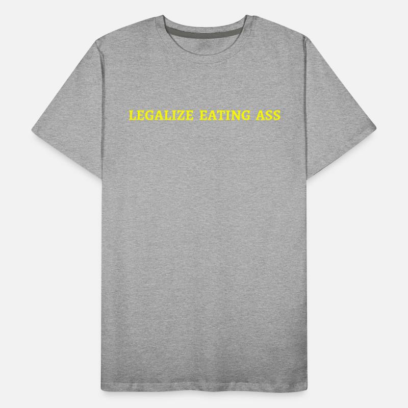 Legalize Eating Ass (in yellow letters)