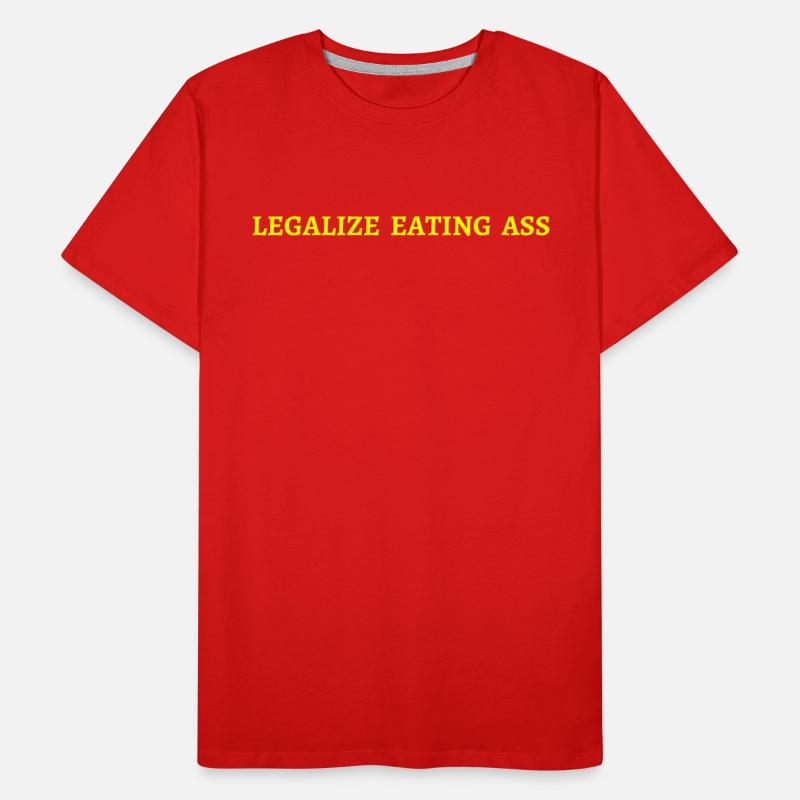 Legalize Eating Ass (in yellow letters)