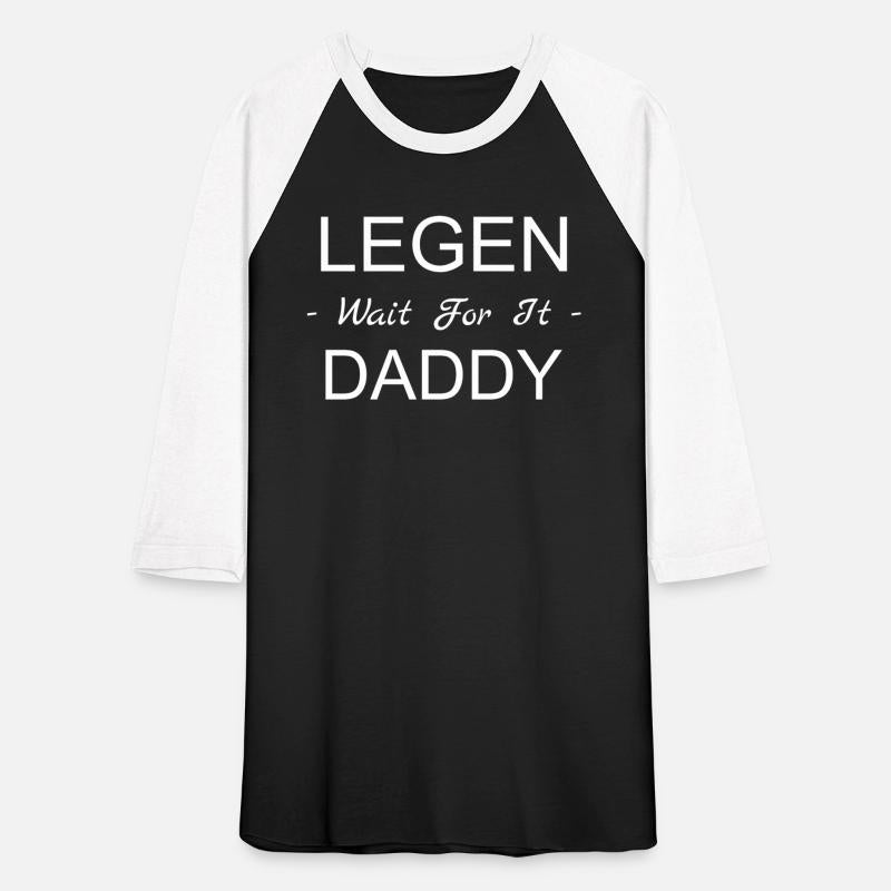 Legen Wait For It Daddy