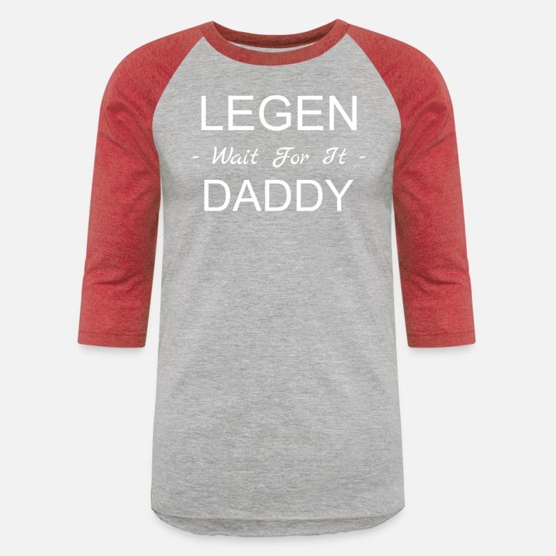 Legen Wait For It Daddy