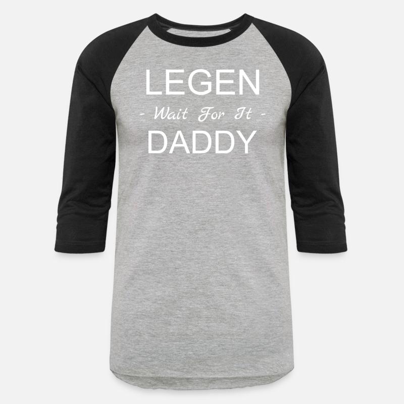 Legen Wait For It Daddy