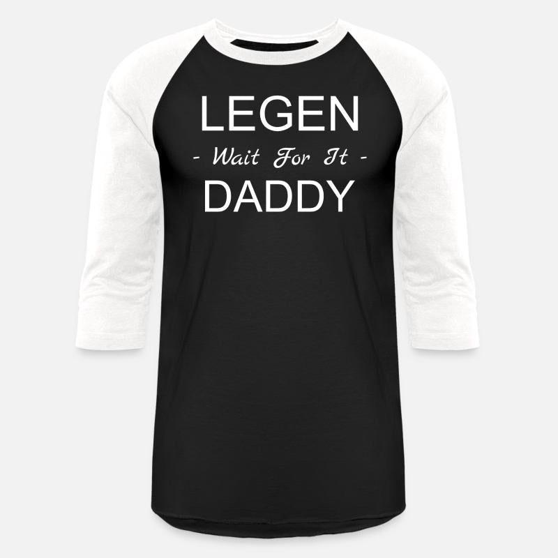 Legen Wait For It Daddy