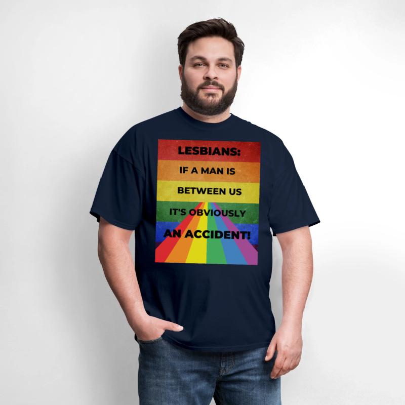 Lesbians: If a man is between us, its obviously