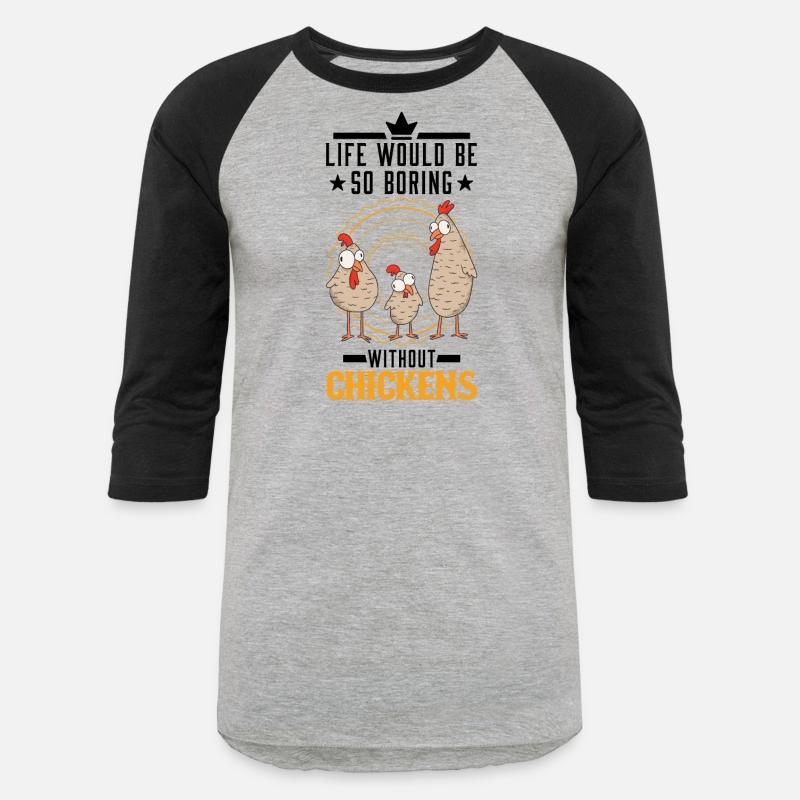 Life Would Be So Boring Without Chickens Chicken