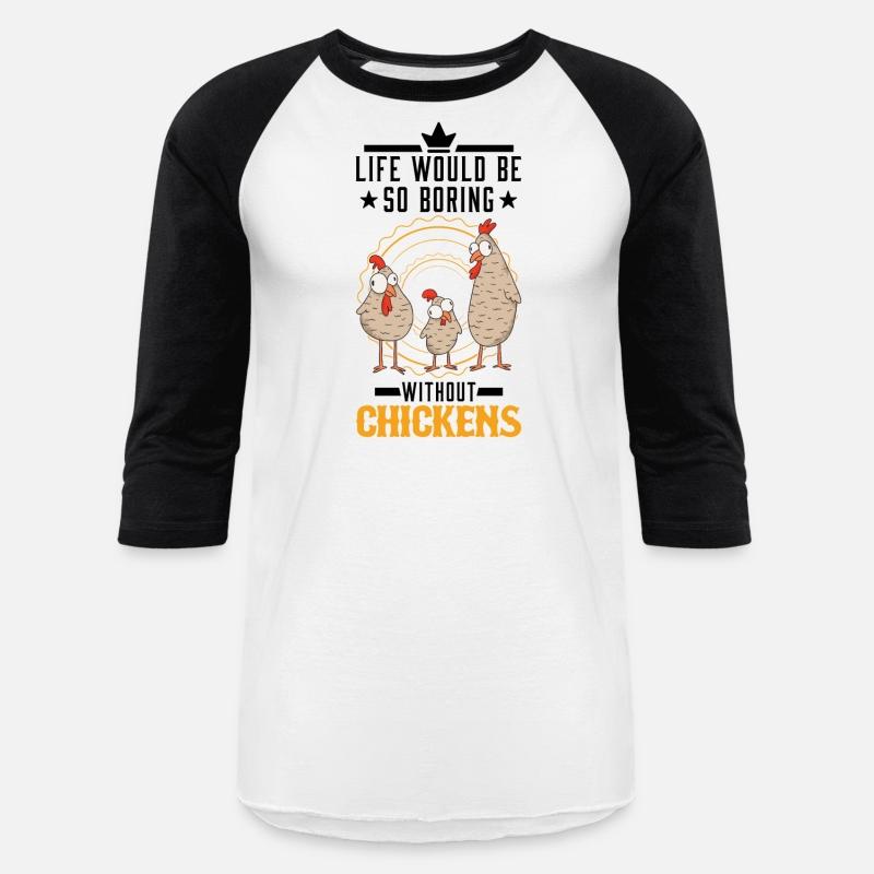 Life Would Be So Boring Without Chickens Chicken