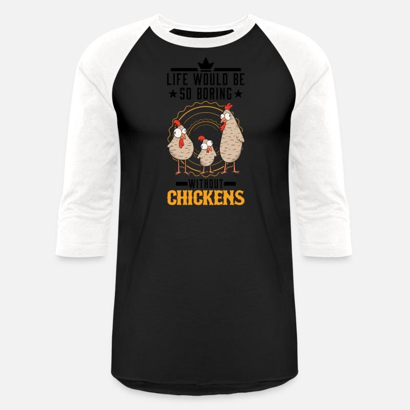 Life Would Be So Boring Without Chickens Chicken