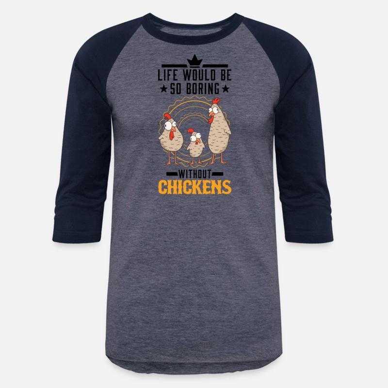 Life Would Be So Boring Without Chickens Chicken