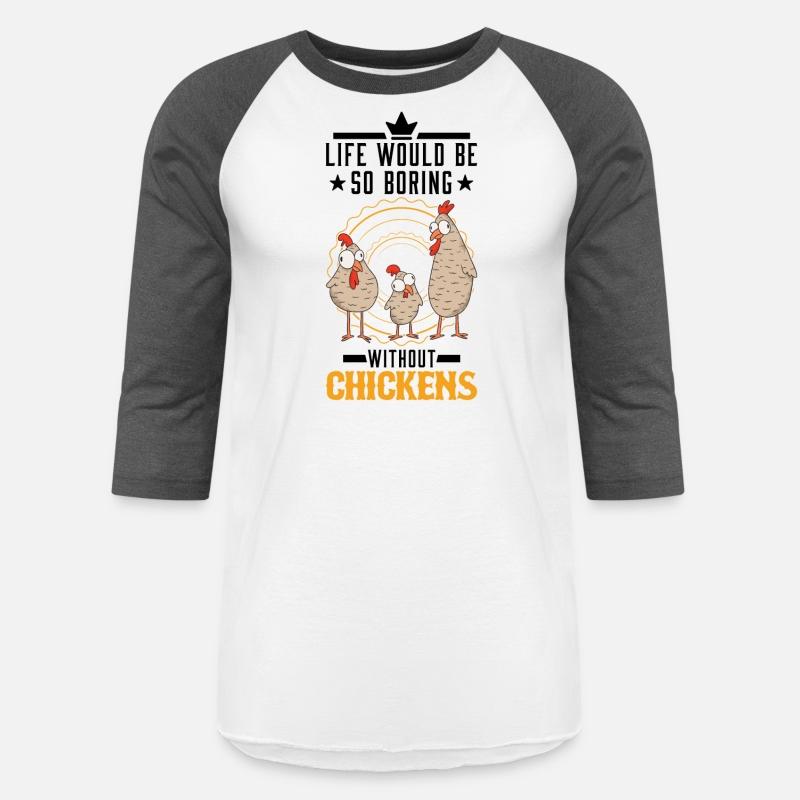 Life Would Be So Boring Without Chickens Chicken
