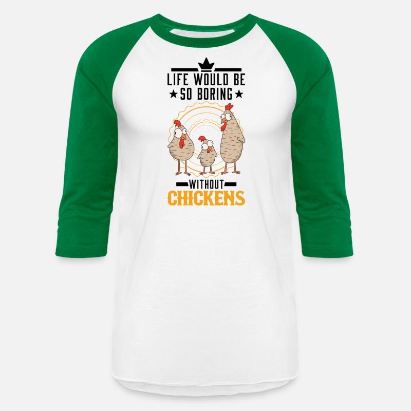 Life Would Be So Boring Without Chickens Chicken