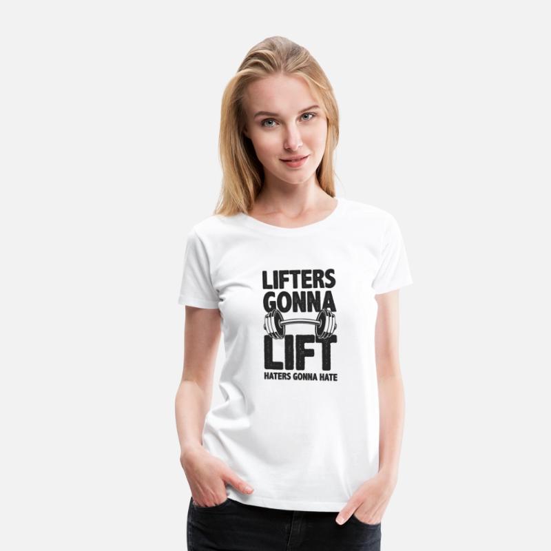 Lifters Gonna Lift, Haters Gonna Hate - Funny Gym