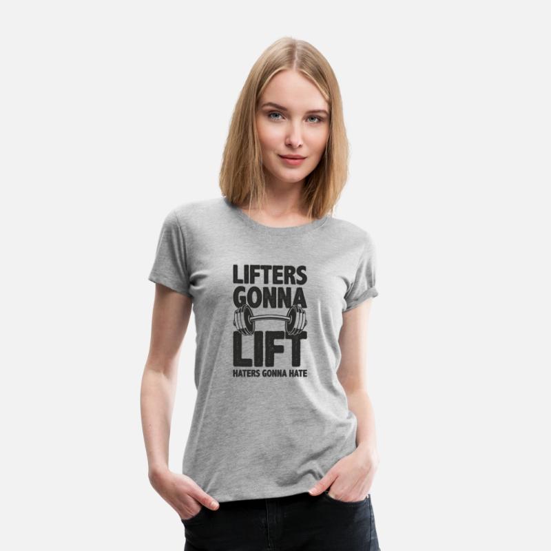 Lifters Gonna Lift, Haters Gonna Hate - Funny Gym