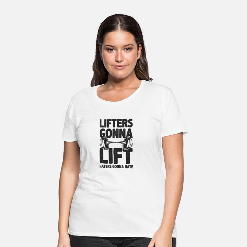 Lifters Gonna Lift, Haters Gonna Hate - Funny Gym