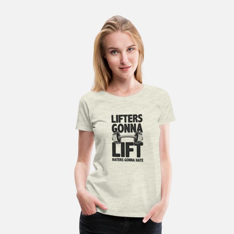 Lifters Gonna Lift, Haters Gonna Hate - Funny Gym