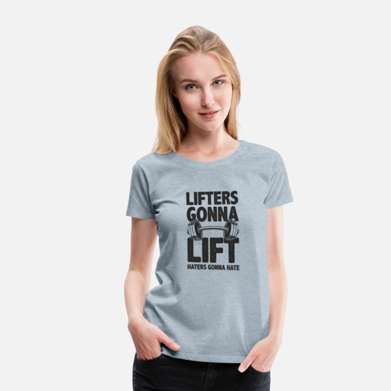 Lifters Gonna Lift, Haters Gonna Hate - Funny Gym