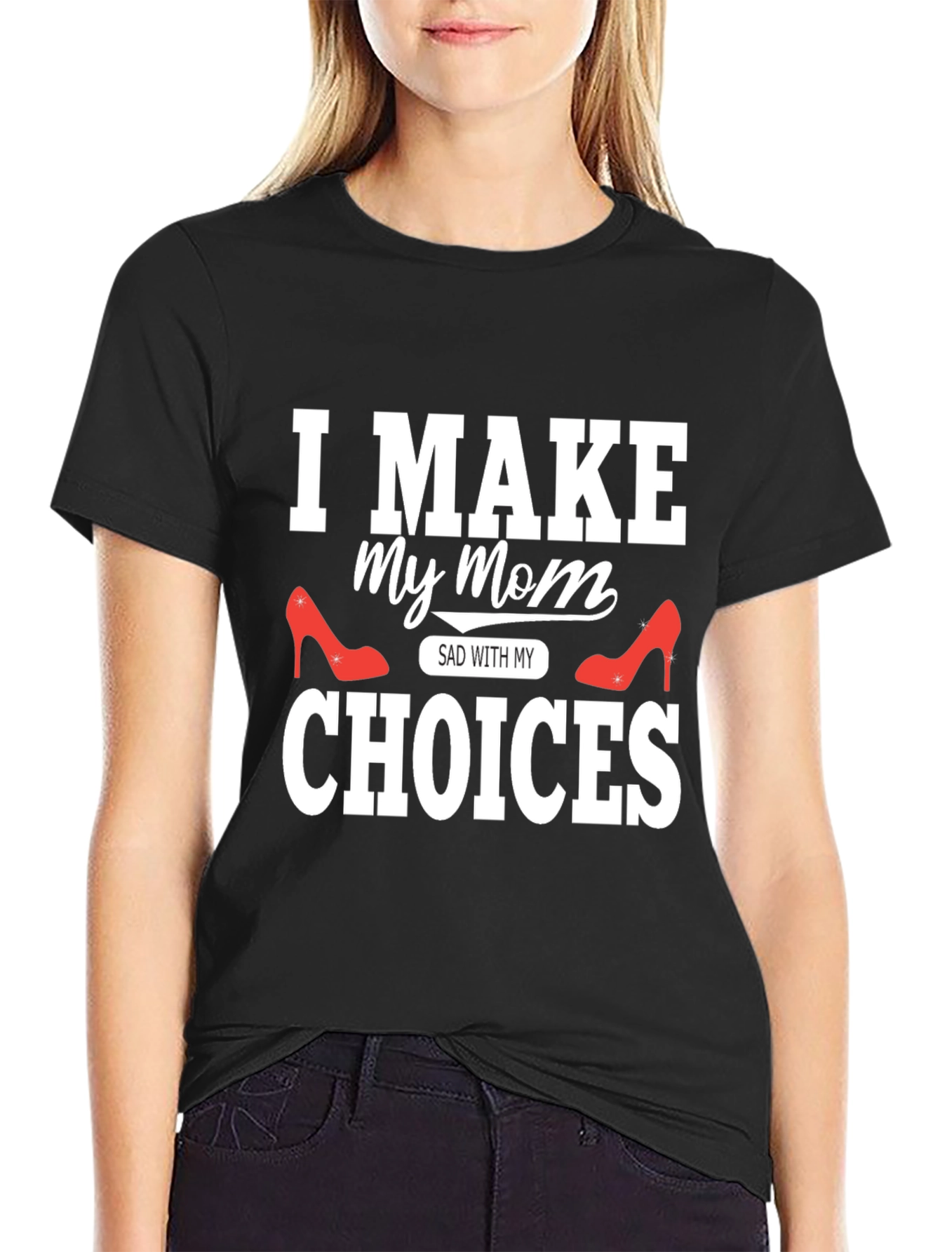 I Make My Mom Sad With My Choices T-Shirt