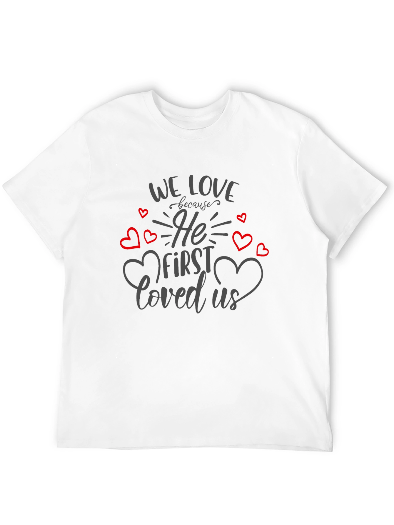 We Love Because He First Loved Us T-Shirt