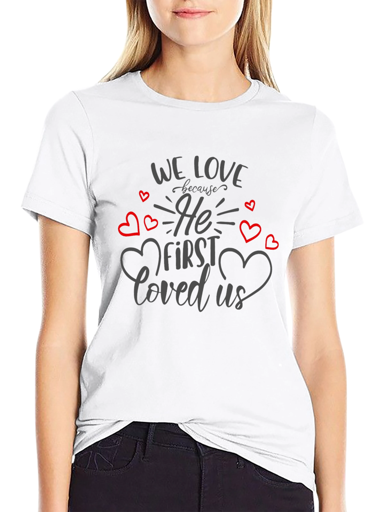 We Love Because He First Loved Us T-Shirt