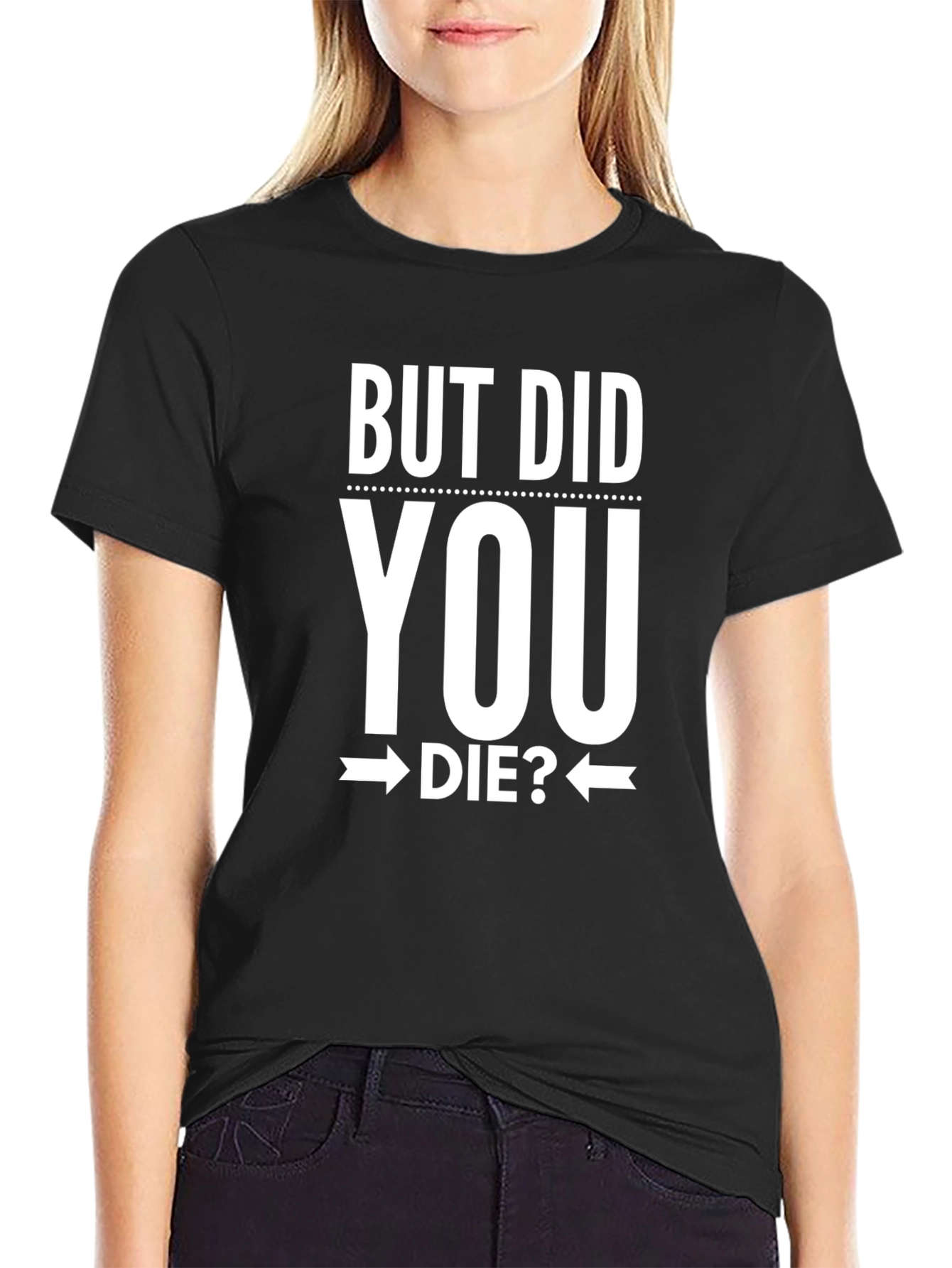 But Did You Die? Graphic Tee