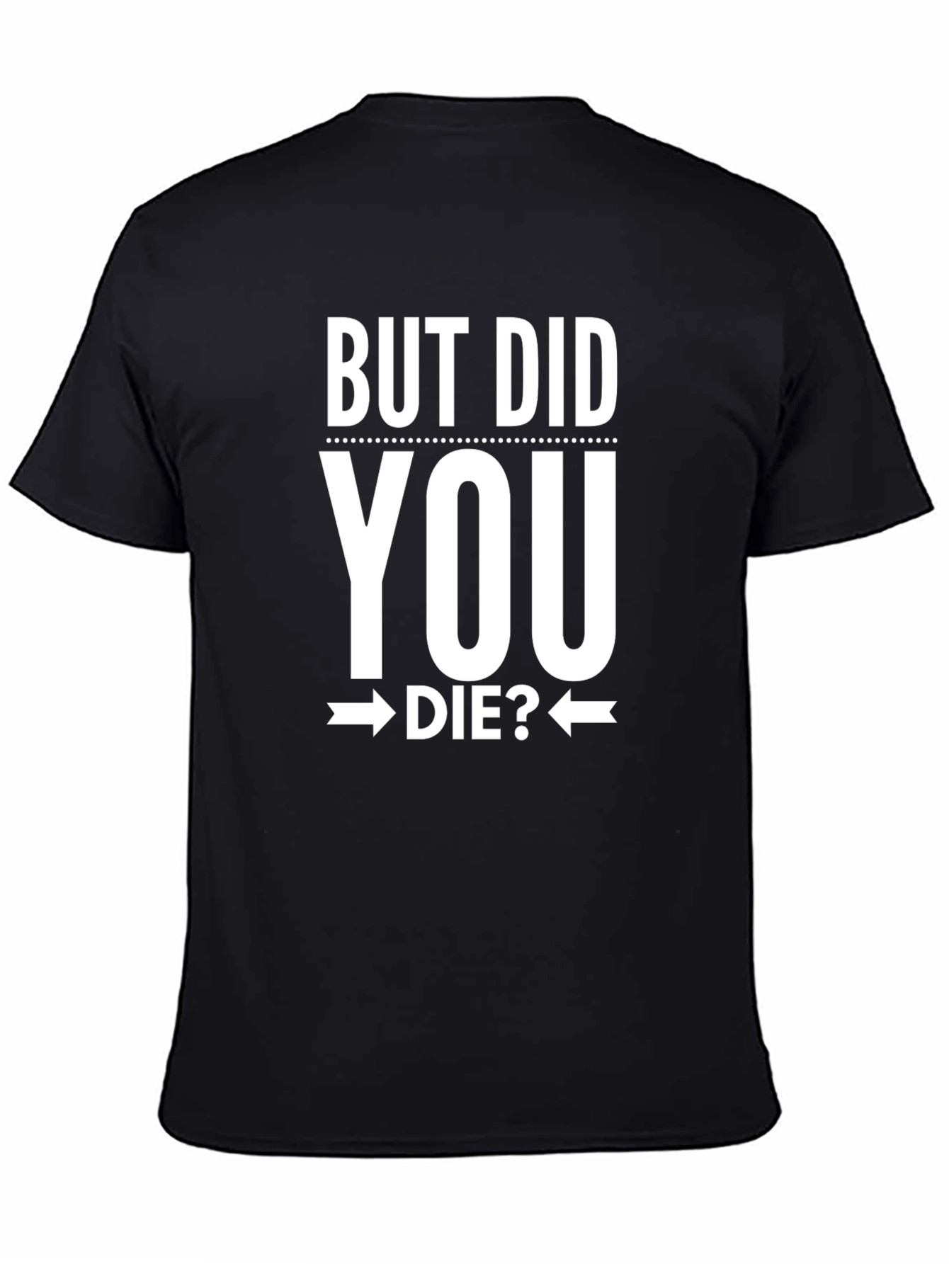 But Did You Die? Graphic Tee