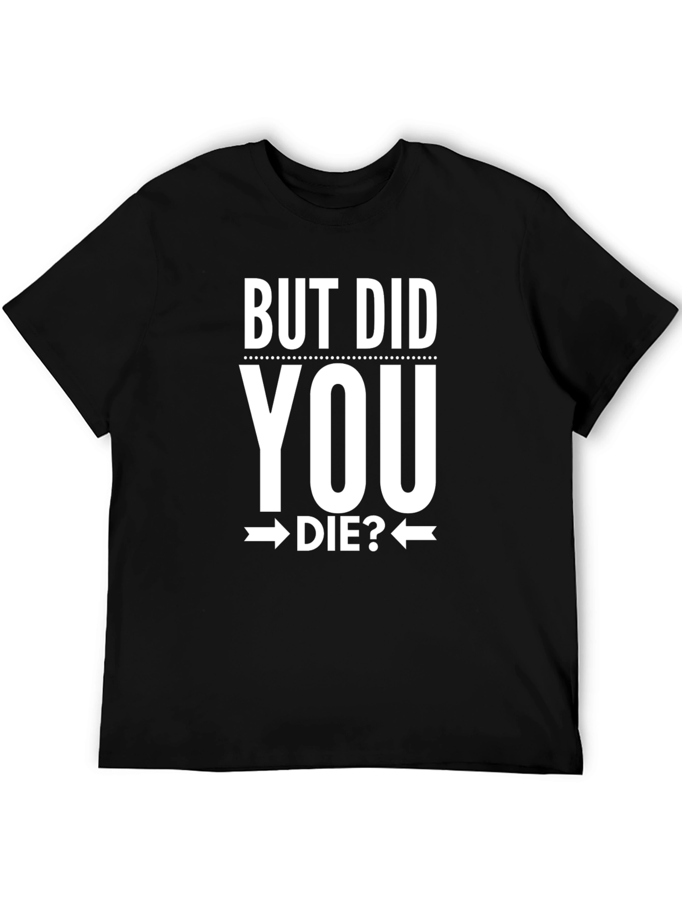 But Did You Die? Graphic Tee