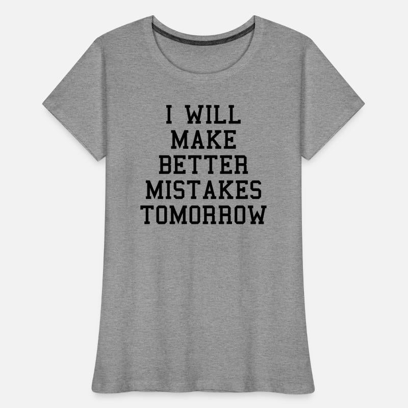 Make Better Mistakes Tomorrow Funny Sarcasm Quote