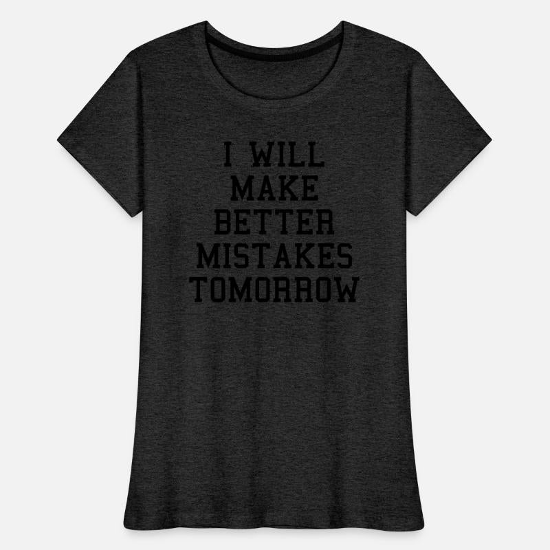 Make Better Mistakes Tomorrow Funny Sarcasm Quote