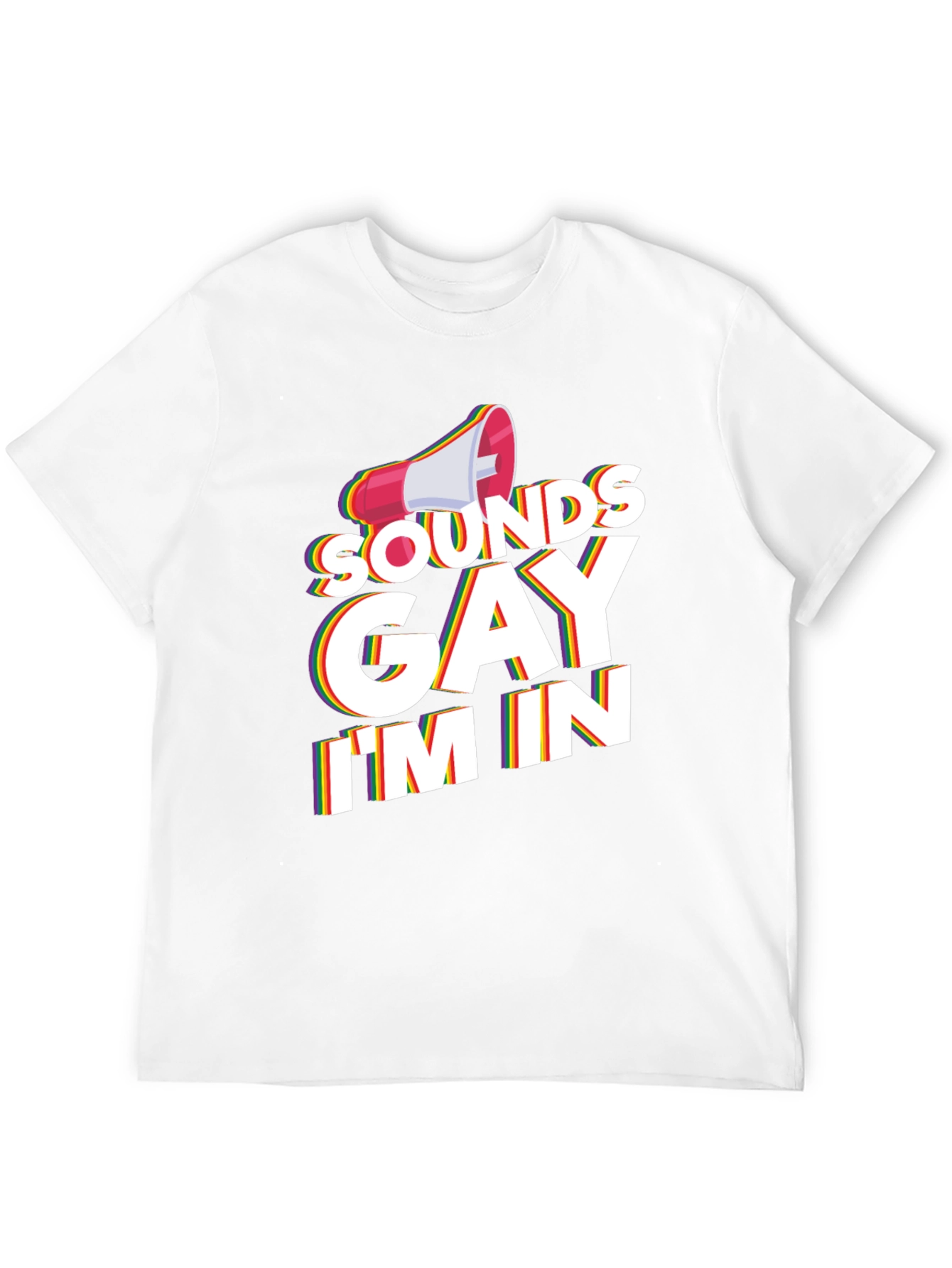 Sounds Gay Im In T-Shirt