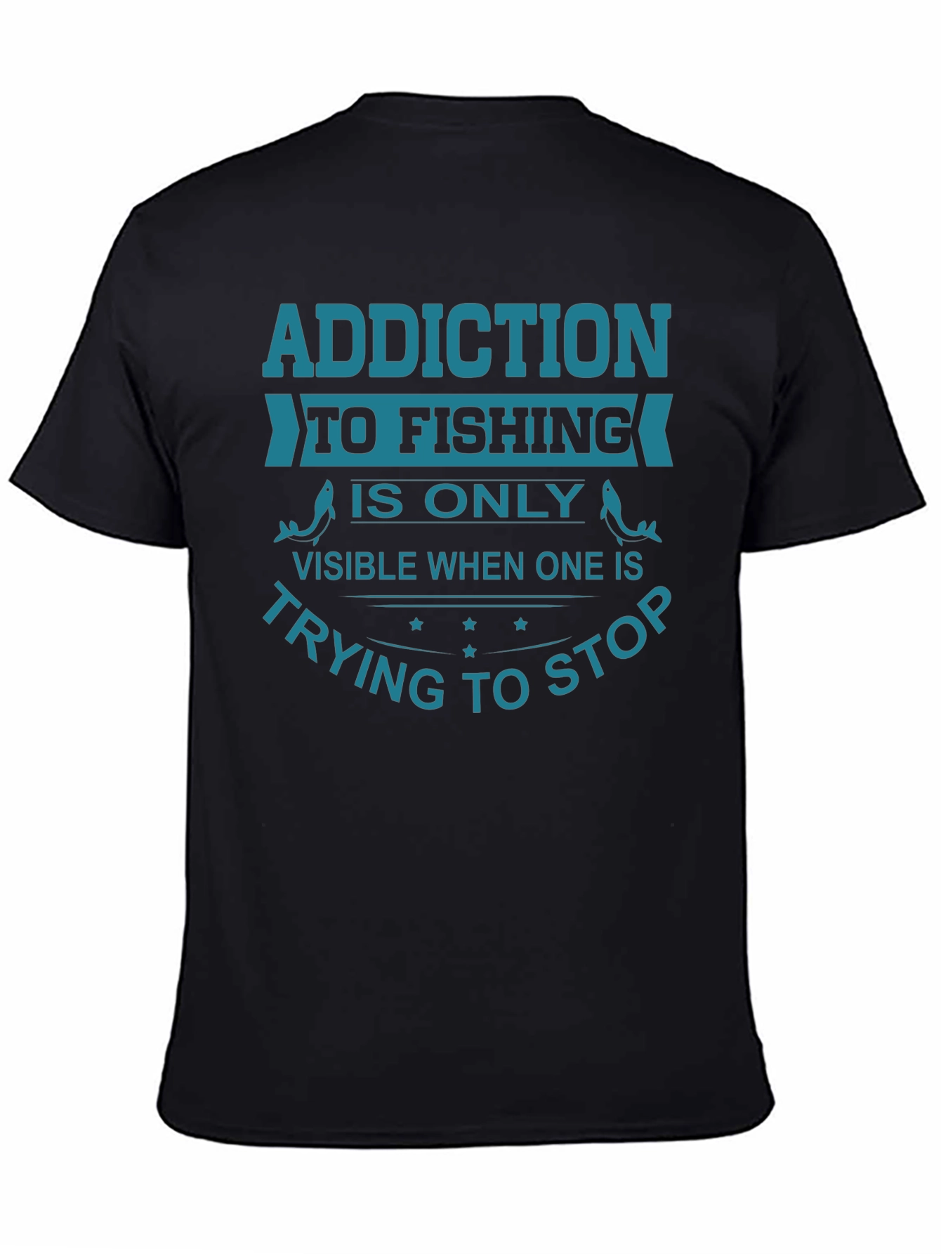 Fishing Addiction T-Shirt - Stop Trying Funny Tee