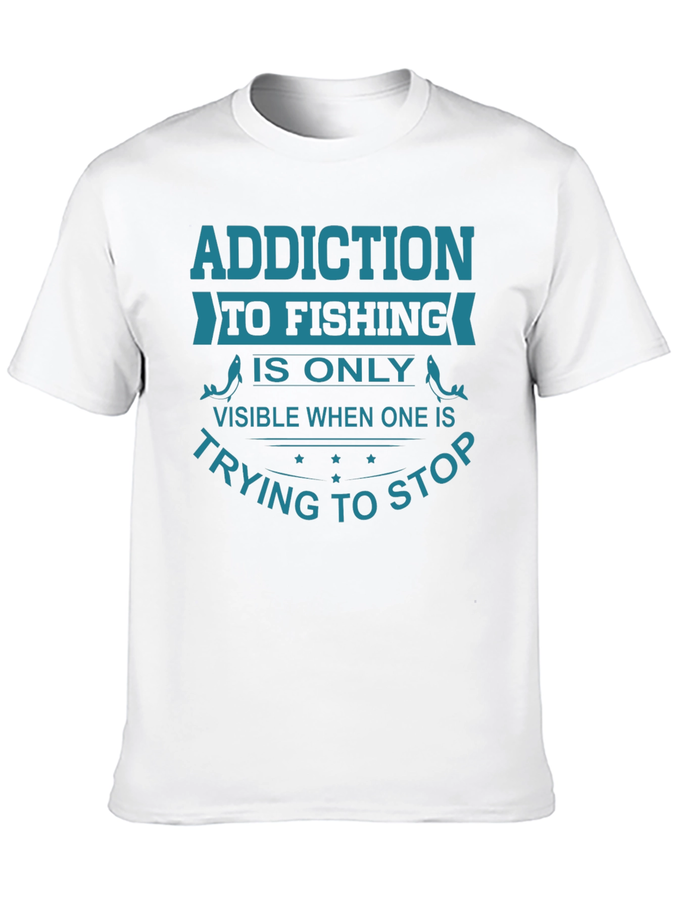 Fishing Addiction T-Shirt - Stop Trying Funny Tee