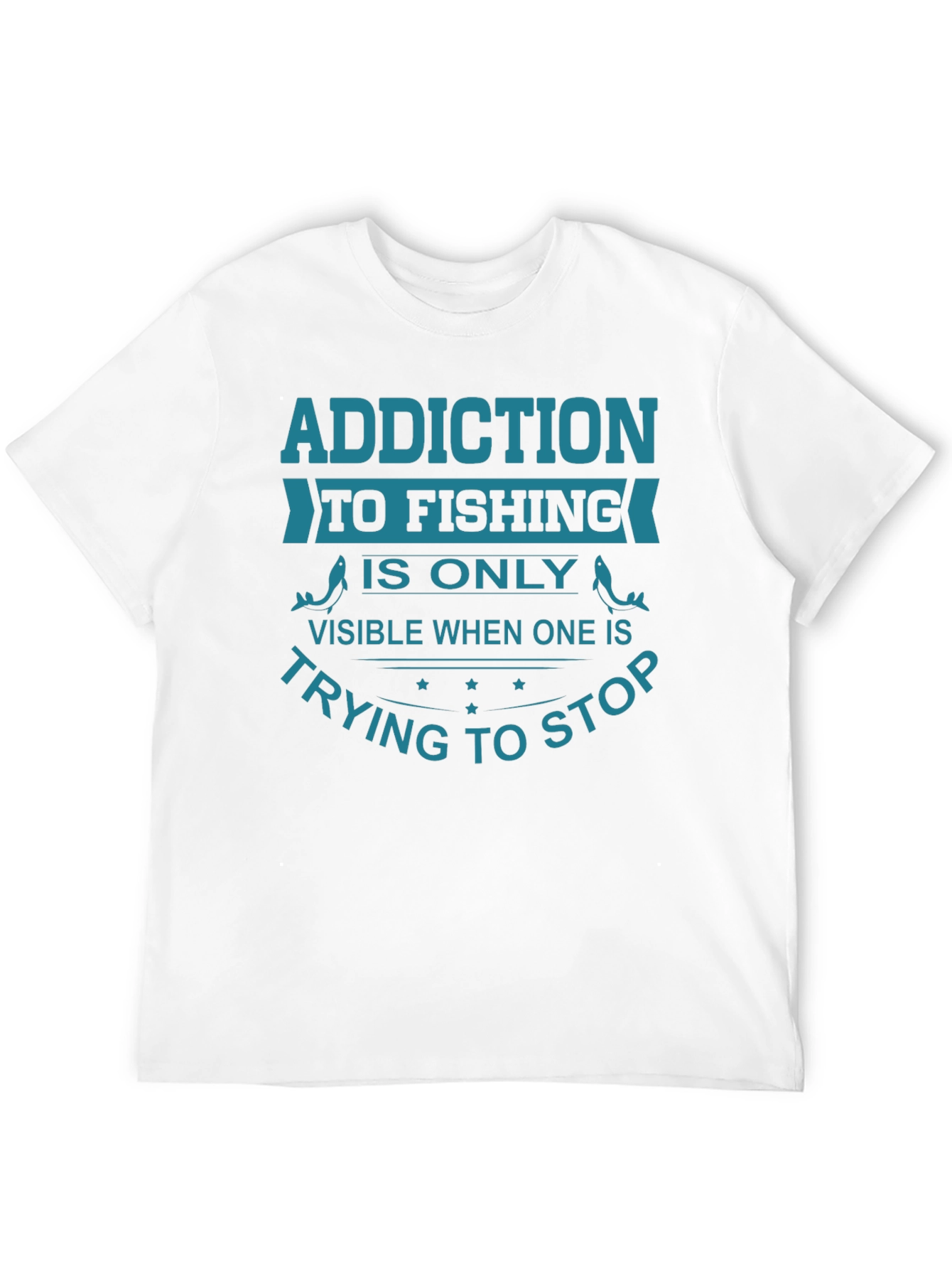 Fishing Addiction T-Shirt - Stop Trying Funny Tee