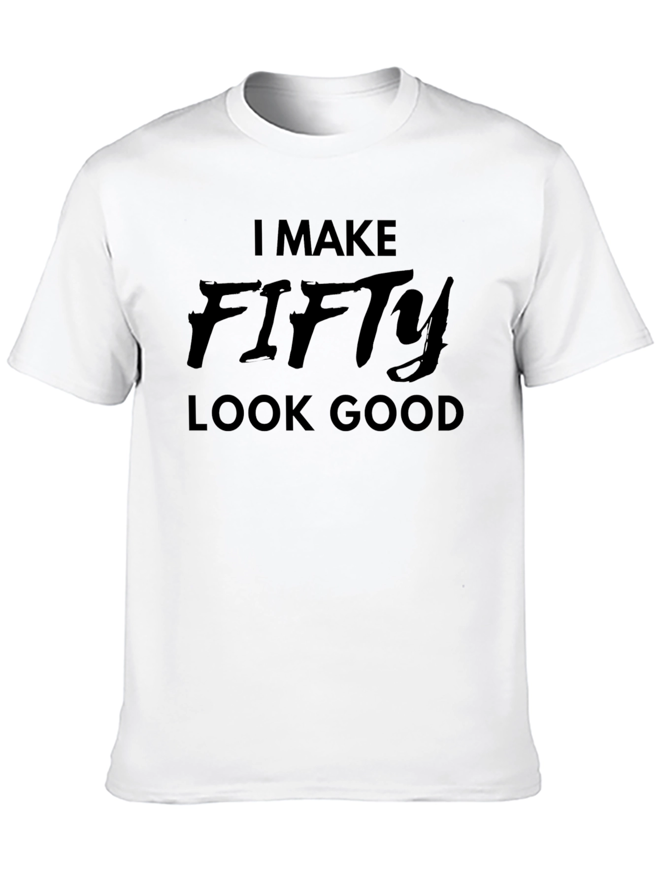 I Make Fifty Look Good T-Shirt
