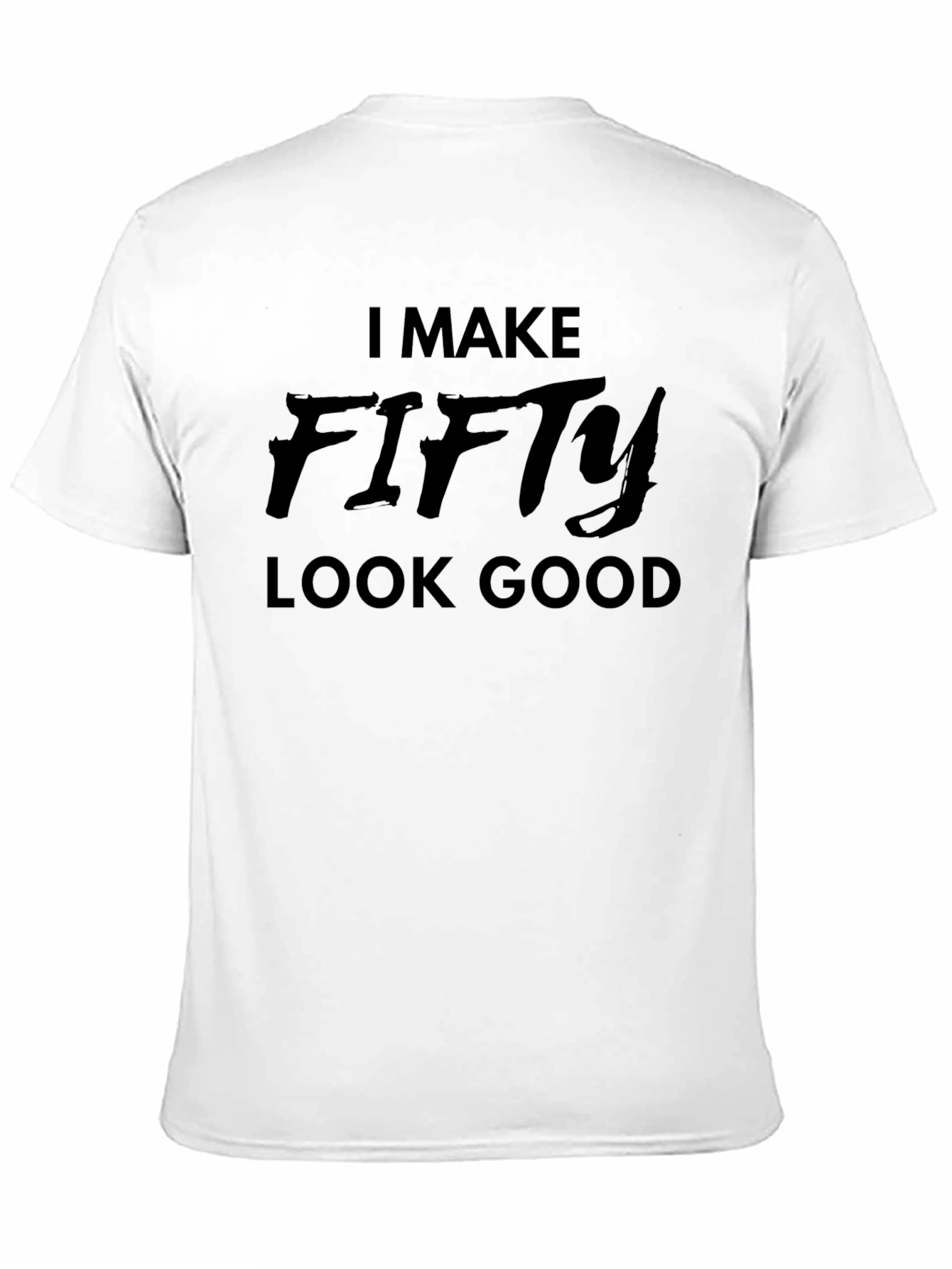 I Make Fifty Look Good T-Shirt