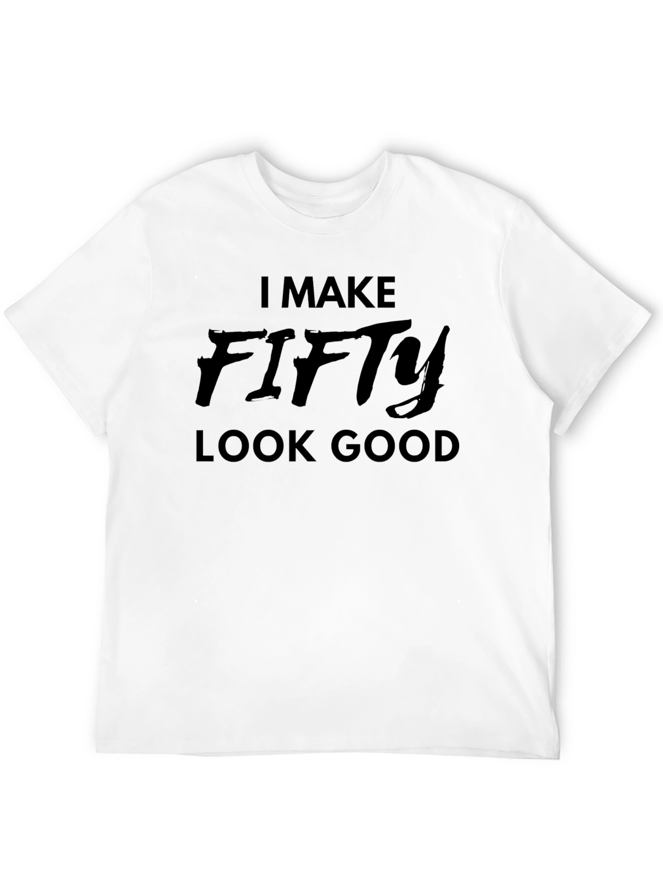 I Make Fifty Look Good T-Shirt