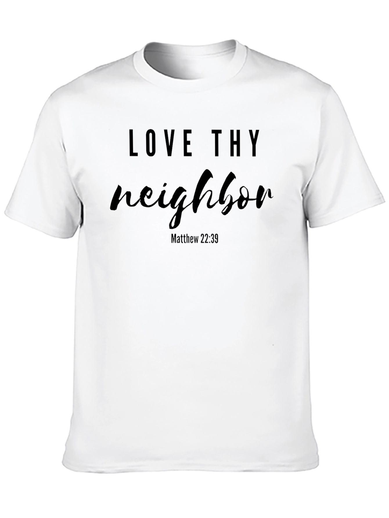 Love Thy Neighbor T-Shirt - Matthew 22:39