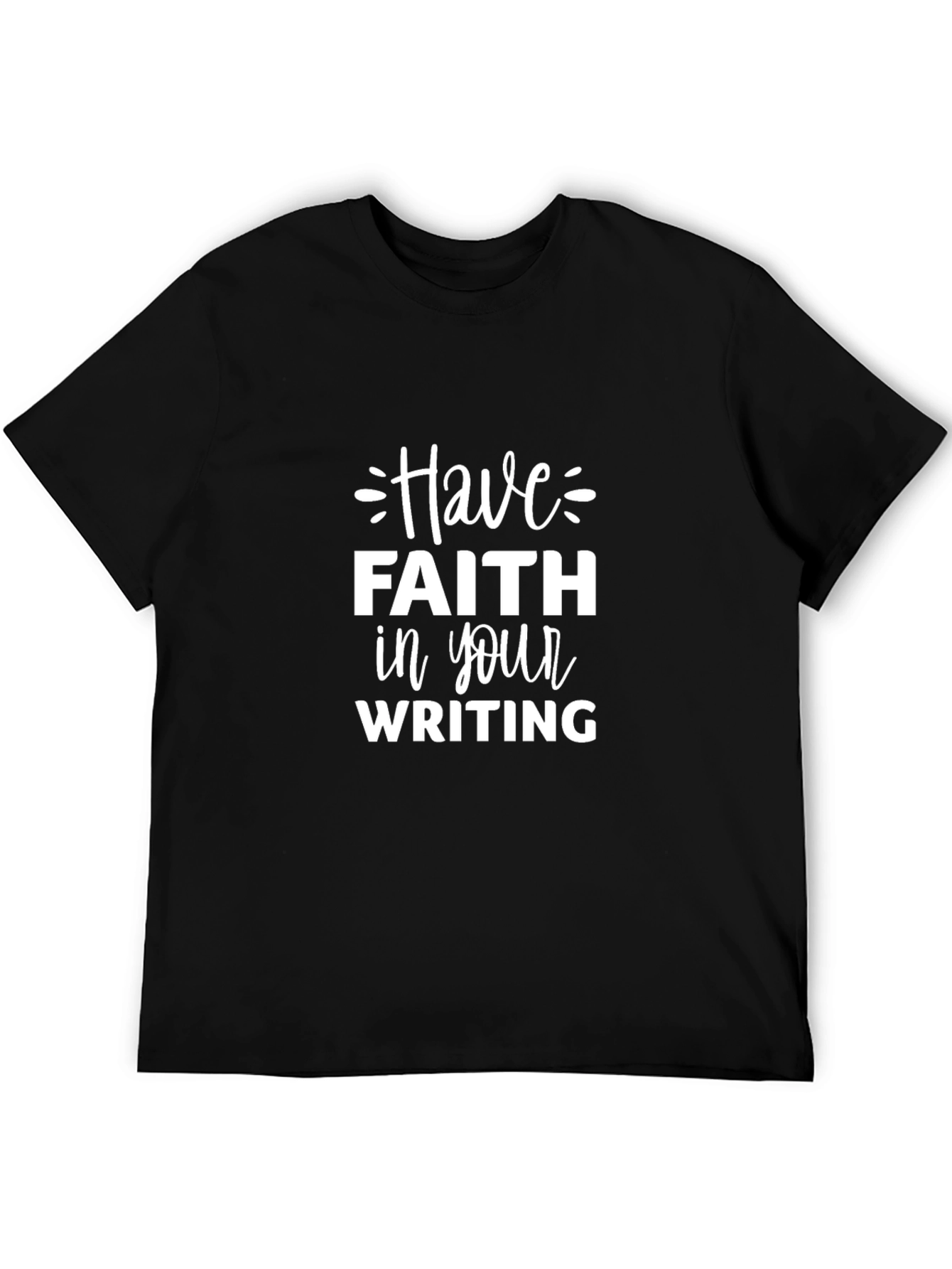Have Faith in Your Writing Black T-Shirt