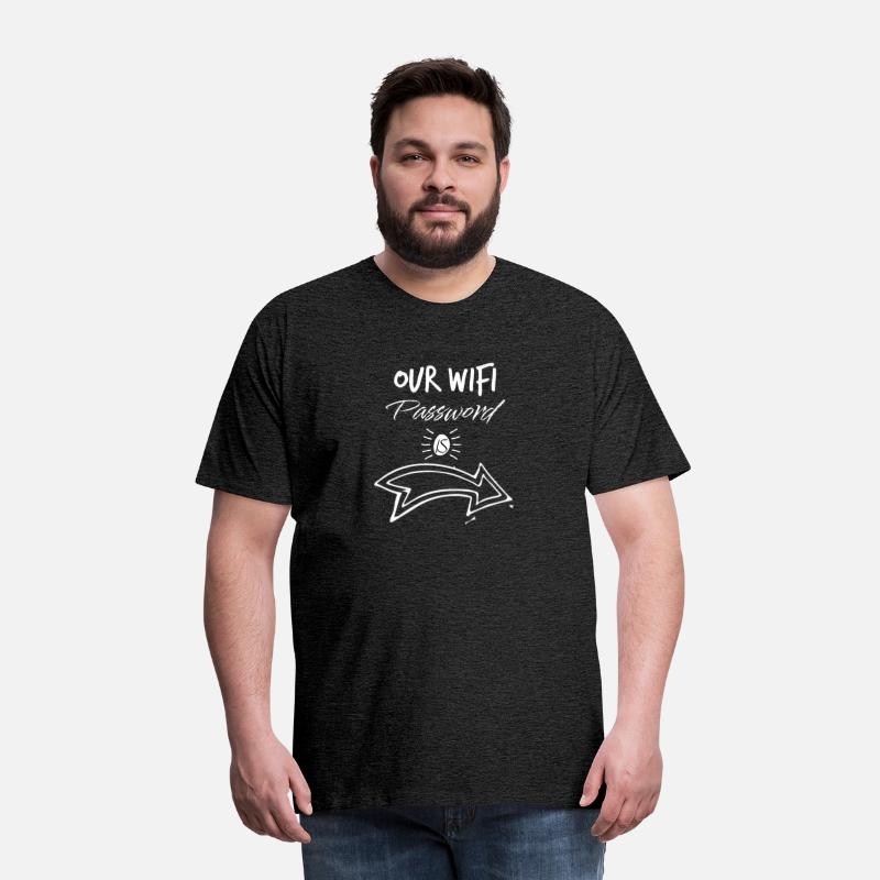 Our Wifi Password login to my life Men's T-Shirt